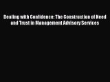 Read Dealing with Confidence: The Construction of Need and Trust in Management Advisory Services