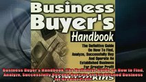 READ book  Business Buyers Handbook The Definitive Guide on How to Find Analyze Successfully Buy Full EBook