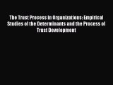Read The Trust Process in Organizations: Empirical Studies of the Determinants and the Process