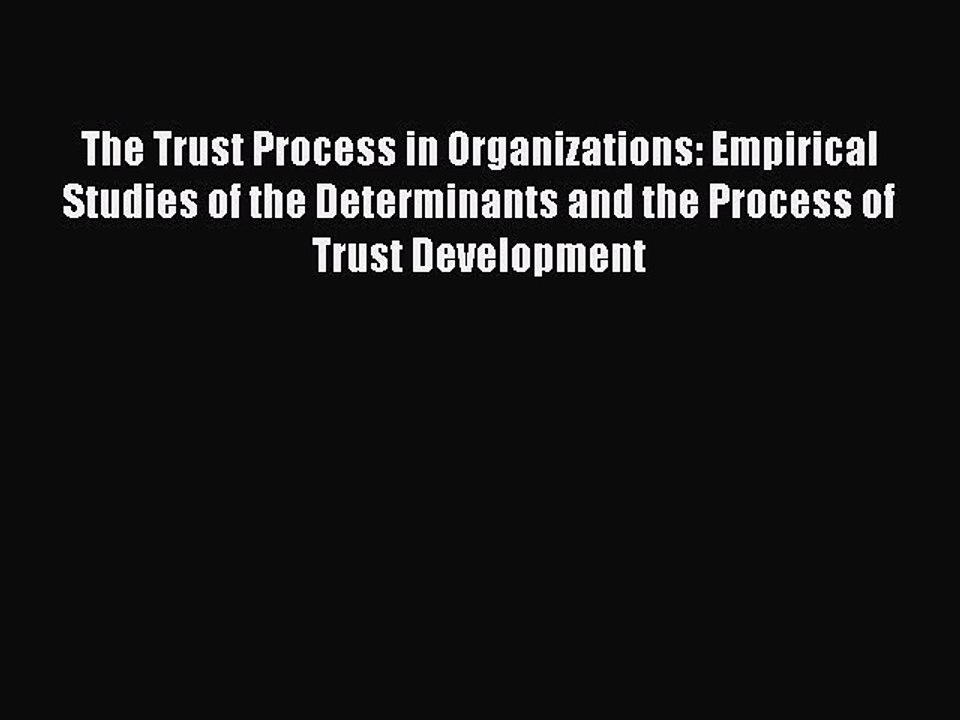 Read The Trust Process in Organizations: Empirical Studies of the Determinants and the Process