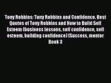 Read Tony Robbins: Tony Robbins and Confidence. Best Quotes of Tony Robbins and How to Build