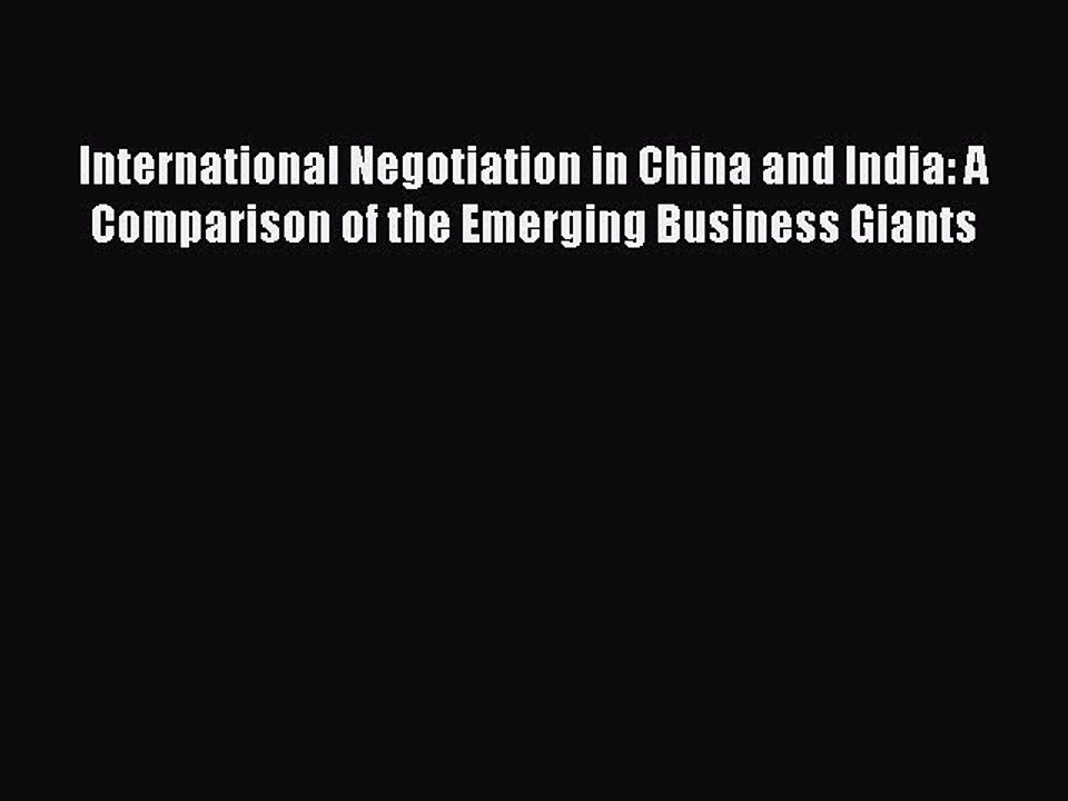 Read International Negotiation in China and India: A Comparison of the Emerging Business Giants
