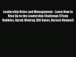 Read Leadership Roles and Management - Learn How to Rise Up to the Leadership Challenge ((Tony