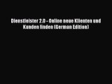Read Dienstleister 2.0 - Online neue Klienten und Kunden finden (German Edition) Ebook Free
