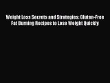 Read Weight Loss Secrets and Strategies: Gluten-Free Fat Burning Recipes to Lose Weight Quickly