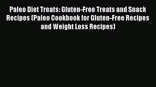 Read Paleo Diet Treats: Gluten-Free Treats and Snack Recipes (Paleo Cookbook for Gluten-Free