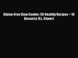 Download Gluten-Free Slow Cooker: 50 Healthy Recipes   10 Desserts (F.L. Clover) Ebook Online