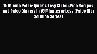 Download 15 Minute Paleo: Quick & Easy Gluten-Free Recipes and Paleo Dinners in 15 Minutes