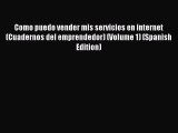 Read Como puedo vender mis servicios en internet (Cuadernos del emprendedor) (Volume 1) (Spanish