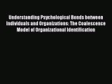 Read Understanding Psychological Bonds between Individuals and Organizations: The Coalescence