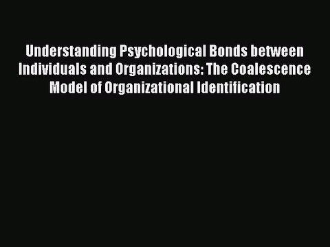 Read Understanding Psychological Bonds between Individuals and Organizations: The Coalescence