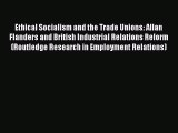 Read Ethical Socialism and the Trade Unions: Allan Flanders and British Industrial Relations