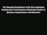 Read The Changing Boundaries of the Firm: Explaining Evolving Inter-firm Relations (Routledge