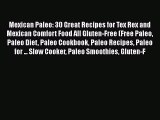Read Mexican Paleo: 30 Great Recipes for Tex Rex and Mexican Comfort Food All Gluten-Free (Free