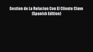 Read Gestion de La Relacion Con El Cliente Clave (Spanish Edition) Ebook Free