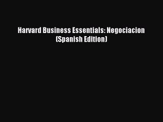 Read Harvard Business Essentials: Negociacion (Spanish Edition) PDF Free