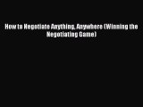 Read How to Negotiate Anything Anywhere (Winning the Negotiating Game) Ebook Free