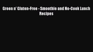 Read Green n' Gluten-Free - Smoothie and No-Cook Lunch Recipes Ebook Free