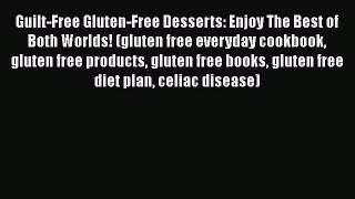 Read Guilt-Free Gluten-Free Desserts: Enjoy The Best of Both Worlds! (gluten free everyday