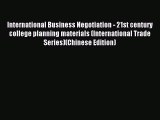 Read International Business Negotiation - 21st century college planning materials (International