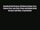 Download Healthy Drink Recipes: All Natural Sugar-Free Gluten-Free Low-Carb Paleo and Vegan