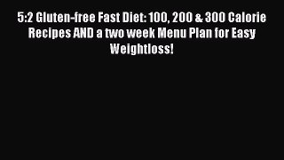 Read 5:2 Gluten-free Fast Diet: 100 200 & 300 Calorie Recipes AND a two week Menu Plan for
