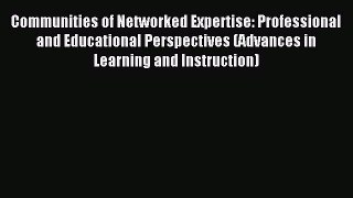 Read Communities of Networked Expertise: Professional and Educational Perspectives (Advances