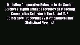 Read Modeling Cooperative Behavior in the Social Sciences: Eighth Granada Lectures on Modeling