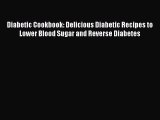 Read Diabetic Cookbook: Delicious Diabetic Recipes to Lower Blood Sugar and Reverse Diabetes