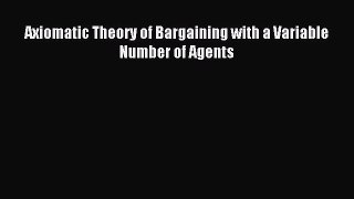 Download Axiomatic Theory of Bargaining with a Variable Number of Agents PDF Free