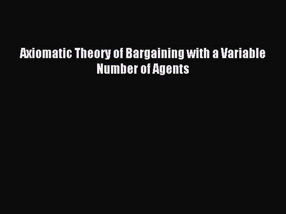 Download Axiomatic Theory of Bargaining with a Variable Number of Agents PDF Free