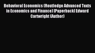 Read Behavioral Economics (Routledge Advanced Texts in Economics and Finance) [Paperback] Edward