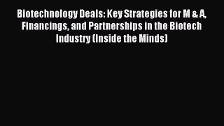 Read Biotechnology Deals: Key Strategies for M & A Financings and Partnerships in the Biotech