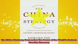 READ FREE Ebooks  The China Strategy Harnessing the Power of the Worlds FastestGrowing Economy Full EBook