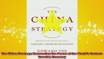 READ FREE Ebooks  The China Strategy Harnessing the Power of the Worlds FastestGrowing Economy Full EBook