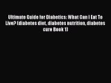 Read Ultimate Guide for Diabetics: What Can I Eat To Live? (diabetes diet diabetes nutrition