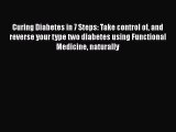 Download Curing Diabetes in 7 Steps: Take control of and reverse your type two diabetes using