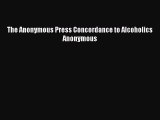 Download The Anonymous Press Concordance to Alcoholics Anonymous Free Books