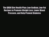 Read The DASH Diet Health Plan: Low-Sodium Low-Fat Recipes to Promote Weight Loss Lower Blood