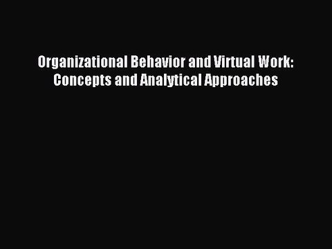 Read Organizational Behavior and Virtual Work: Concepts and Analytical Approaches Ebook Free