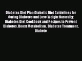 Read Diabetes Diet Plan:Diabetic Diet Guidelines for Curing Diabetes and Lose Weight Naturally: