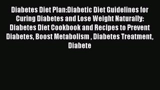 Read Diabetes Diet Plan:Diabetic Diet Guidelines for Curing Diabetes and Lose Weight Naturally: