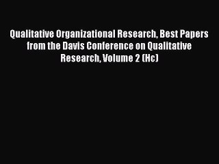 Read Qualitative Organizational Research Best Papers from the Davis Conference on Qualitative