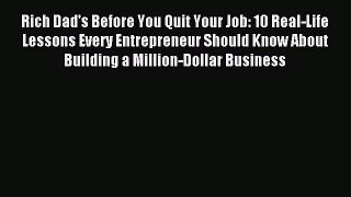 Read Rich Dad's Before You Quit Your Job: 10 Real-Life Lessons Every Entrepreneur Should Know