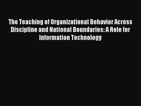 Read The Teaching of Organizational Behavior Across Discipline and National Boundaries: A Role