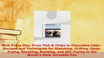 PDF  Wok Every Day From Fish  Chips to Chocolate Cake Recipes and Techniques for Steaming Read Online