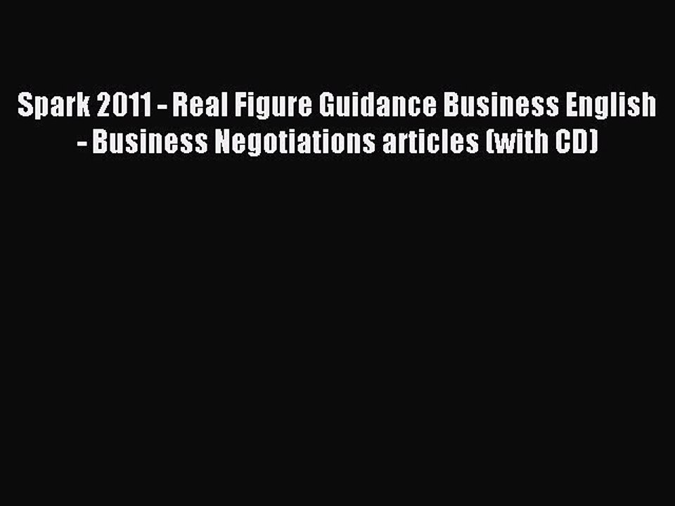 Read Spark 2011 - Real Figure Guidance Business English - Business Negotiations articles (with