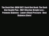Read The Dash Diet: DASH DIET: Dash Diet Book: The Dash Diet Health Plan - FAST Effective Weight