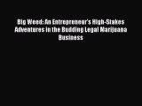 Read Big Weed: An Entrepreneur's High-Stakes Adventures in the Budding Legal Marijuana Business