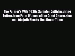 [Download] The Farmer's Wife 1930s Sampler Quilt: Inspiring Letters from Farm Women of the